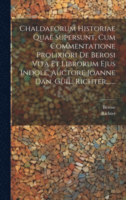 Richter, Bérose - Chaldaeorum Historiae Quae Supersunt, Cum Commentatione Prolixiori De Berosi Vita Et Librorum Ejus Indole, Auctore Joanne Dan. Guil. Richter, ......, Inbunden