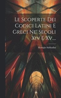 bokomslag Le Scoperte Dei Codici Latini E Greci Ne' Secoli Xiv E Xv....