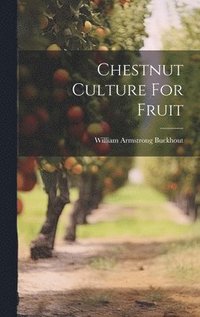 bokomslag Chestnut Culture For Fruit