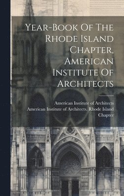 bokomslag Year-book Of The Rhode Island Chapter, American Institute Of Architects