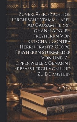 bokomslag Zuverlssig-richtige Lerchische Stamm-tafel Ad Causam Herrn Johann Adolph Freyherrn Von Ketschau Contra Herrn Frantz Georg Freyherrn Sturmfeder Von Und Zu Oppenweiler, Genannt Erbsa Lerch Von Und