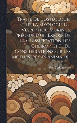 bokomslag Trait De L'ostologie Et De La Myologie Du Vespertilio Murinus, Prcd D'un Expos De La Classification Des Chiropti Et De Considrations Sur Les Moeurs De Ces Animaux...