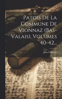 bokomslag Patois De La Commune De Vionnaz (bas-valais), Volumes 40-42...