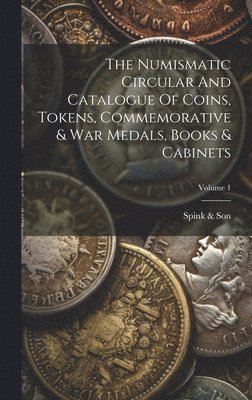 The Numismatic Circular And Catalogue Of Coins, Tokens, Commemorative & War Medals, Books & Cabinets; Volume 1 1