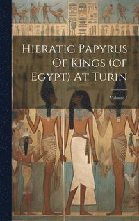 bokomslag Hieratic Papyrus Of Kings (of Egypt) At Turin; Volume 1