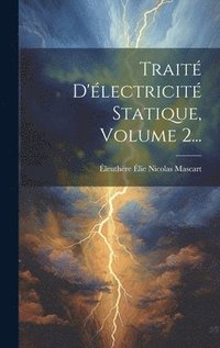 bokomslag Trait D'lectricit Statique, Volume 2...