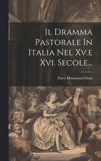 bokomslag Il Dramma Pastorale In Italia Nel Xv.e Xvi. Secole...