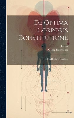 Georg Helmreich, Galen - De Optima Corporis Constitutione, Inbunden