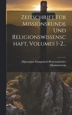 Zeitschrift Fr Missionskunde Und Religionswissenschaft, Volumes 1-2... 1