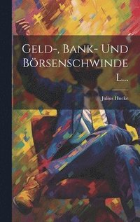 bokomslag Geld-, Bank- Und Börsenschwindel...