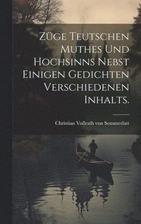 bokomslag Zge teutschen Muthes und Hochsinns nebst einigen Gedichten verschiedenen Inhalts.