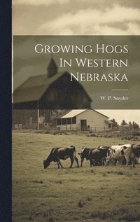 bokomslag Growing Hogs In Western Nebraska