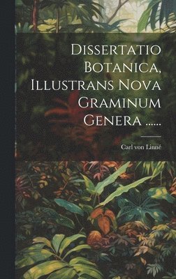 Dissertatio Botanica, Illustrans Nova Graminum Genera ......