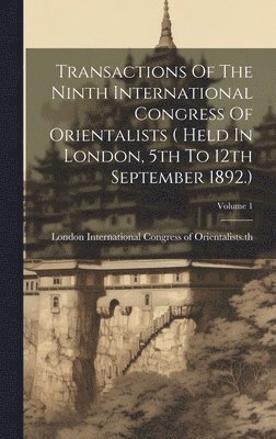 bokomslag Transactions Of The Ninth International Congress Of Orientalists ( Held In London, 5th To 12th September 1892.); Volume 1