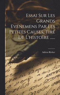 bokomslag Essai Sur Les Grands Evnemens Par Les Petites Causes, Tir De L'histoire ......