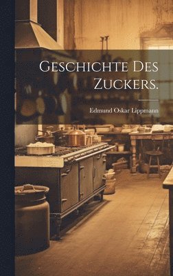 bokomslag Geschichte des Zuckers.