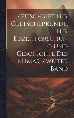 bokomslag Zeitschrift fr Gletscherkunde, fr Eiszeitforschung und Geschichte des Klimas, Zweiter Band