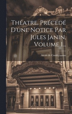 Théatre, Précédé D'une Notice Par Jules Janin, Volume 1...