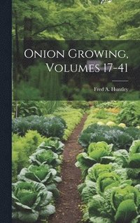 bokomslag Onion Growing, Volumes 17-41