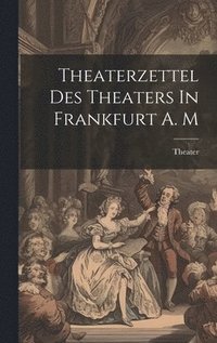 bokomslag Theaterzettel Des Theaters In Frankfurt A. M