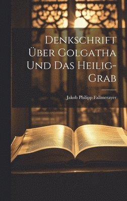 bokomslag Denkschrift ber Golgatha Und Das Heilig-grab