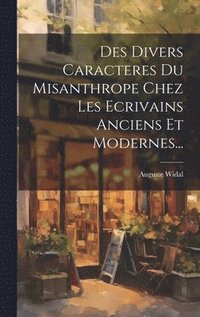 bokomslag Des Divers Caracteres Du Misanthrope Chez Les Ecrivains Anciens Et Modernes...