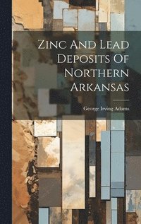 bokomslag Zinc And Lead Deposits Of Northern Arkansas