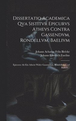 bokomslag Dissertatio Academica Qva Sistitvr Epicurvs Athevs Contra Gassendvm, Rondellvm, Baelivm
