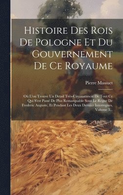 bokomslag Histoire Des Rois De Pologne Et Du Gouvernement De Ce Royaume