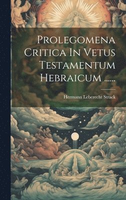 Hermann Leberecht Strack - Prolegomena Critica In Vetus Testamentum Hebraicum ......, Inbunden