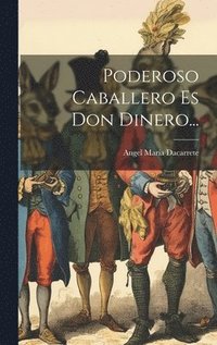 bokomslag Poderoso Caballero Es Don Dinero...