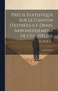 bokomslag Prcis Statistique Sur Le Canton D'estres-s.t-denis, Arrondissement De Compigne (oise)...