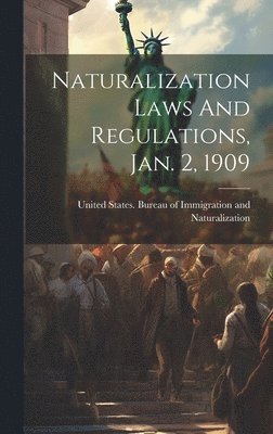 bokomslag Naturalization Laws And Regulations, Jan. 2, 1909