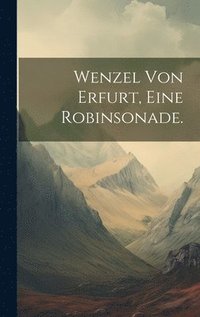 bokomslag Wenzel von Erfurt, eine Robinsonade.