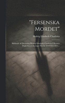 Hedvig Elisabeth Charlotta (Queen of - "fersenska Mordet", Inbunden