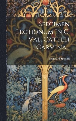 Specimen Lectionum In C. Val. Catulli Carmina... 1