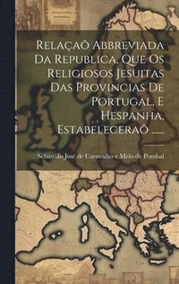 bokomslag Relaa Abbreviada Da Republica, Que Os Religiosos Jesuitas Das Provincias De Portugal, E Hespanha, Estabelecera ......