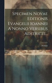 bokomslag Specimen Novae Editionis Evangelii Ioannei A Nonno Versibus Adstricti...