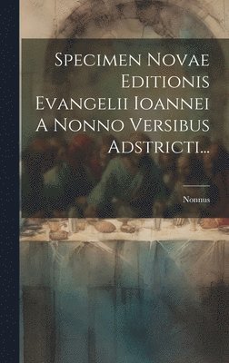 Specimen Novae Editionis Evangelii Ioannei A Nonno Versibus Adstricti... 1