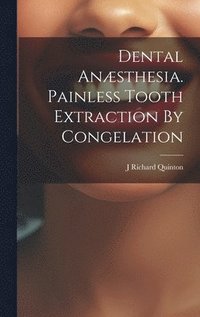 bokomslag Dental Anæsthesia. Painless Tooth Extraction By Congelation