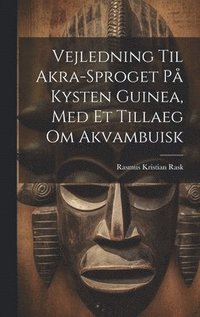 bokomslag Vejledning Til Akra-sproget P Kysten Guinea, Med Et Tillaeg Om Akvambuisk