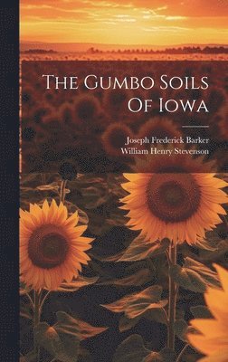 William Henry Stevenson, Joseph Frederick Barker - Gumbo Soils Of Iowa, Inbunden