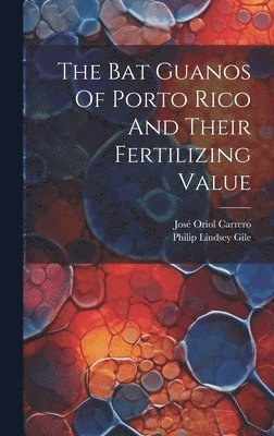 bokomslag Bat Guanos Of Porto Rico And Their Fertilizing Value