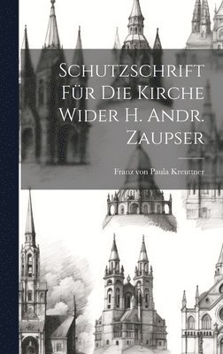 Schutzschrift Fr Die Kirche Wider H. Andr. Zaupser 1