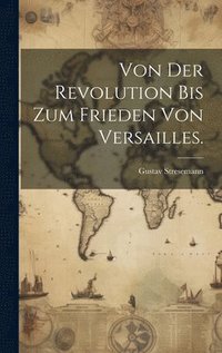 bokomslag Von der Revolution bis zum Frieden von Versailles.