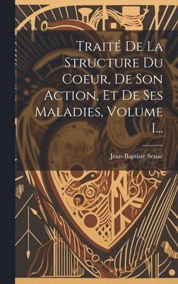 bokomslag Trait De La Structure Du Coeur, De Son Action, Et De Ses Maladies, Volume 1...