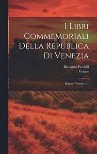 bokomslag I Libri Commemoriali Della Republica Di Venezia