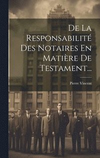 bokomslag De La Responsabilit Des Notaires En Matire De Testament...