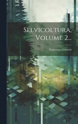 Selvicoltura, Volume 2...