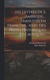 bokomslag Les Lettres De S. Ambroise, ... Traduites En Franois... Avec Des Notes Historiques Et Critiques...